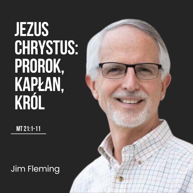 Jezus Chrystus: Prorok, Kapłan, Król – Mt 21:1-11 | Jim Fleming
