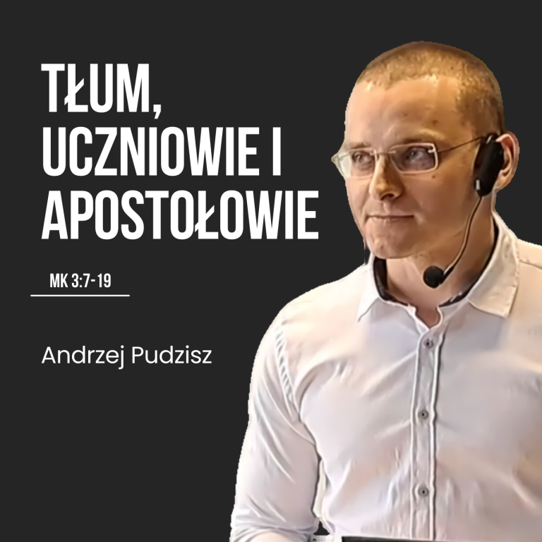 Tłum, uczniowie i apostołowie – Mk 3:7-19 | Andrzej Pudzisz