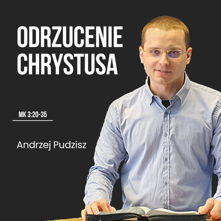 Odrzucenie Chrystusa – Mk 3:20-35 | Andrzej Pudzisz