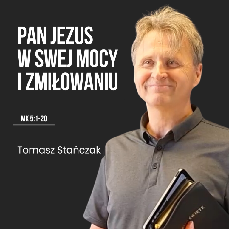 Pan Jezus w swej mocy i zmiłowaniu – Mk 5:1-20 | Tomasz Stańczak