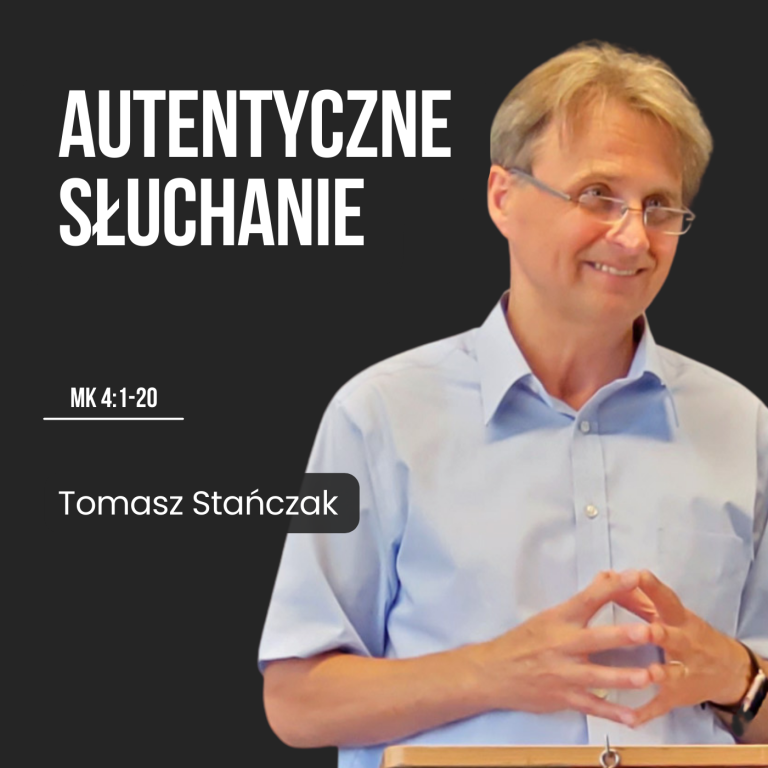 Autentyczne słuchanie – Mk 4:1-20 | Tomasz Stańczak