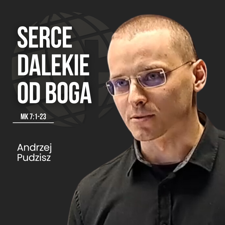 Serce dalekie od Boga – Mk 7:1-23 | Andrzej Pudzisz