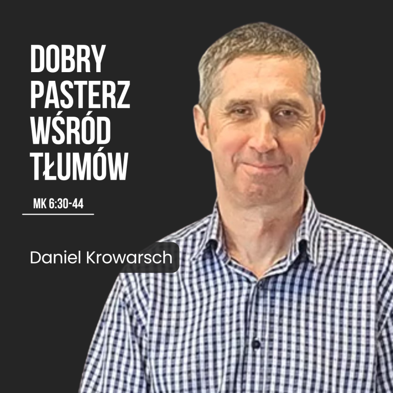 Dobry Pasterz wśród tłumów – Mk 6:30-44 | Daniel Krowarsch