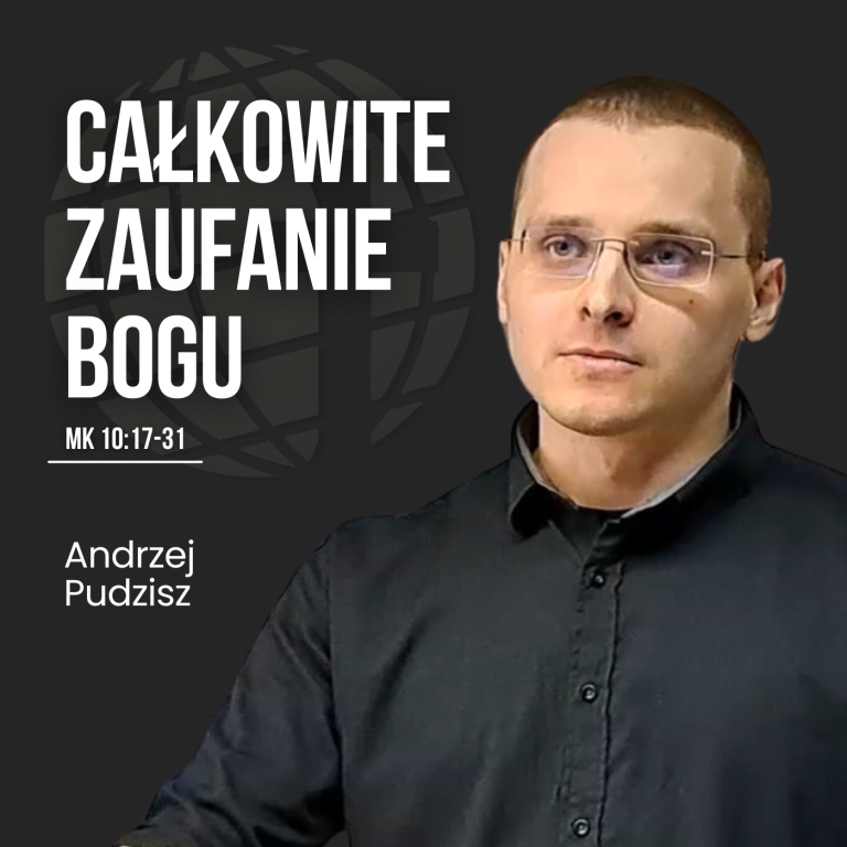 Całkowite zaufanie Bogu – Mk 10:17-31 | Andrzej Pudzisz