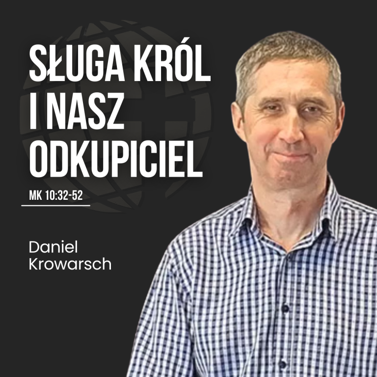 Sługa Król i nasz Odkupiciel – Mk 10:32-52 | Daniel Krowarsch
