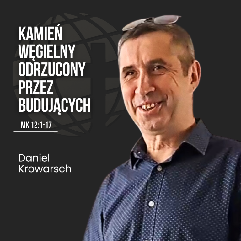 Kamień węgielny odrzucony przez budujących – Mk 12:1-17 | Daniel Krowarsch