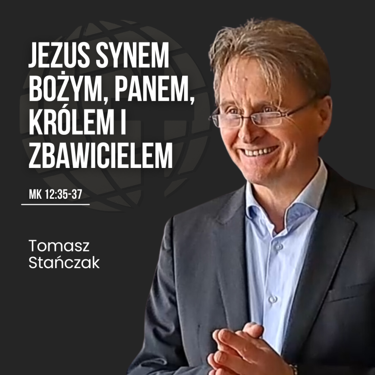 Jezus Synem Bożym, Panem, Królem i Zbawicielem – Mk 12:35-37 | Tomasz Stańczak