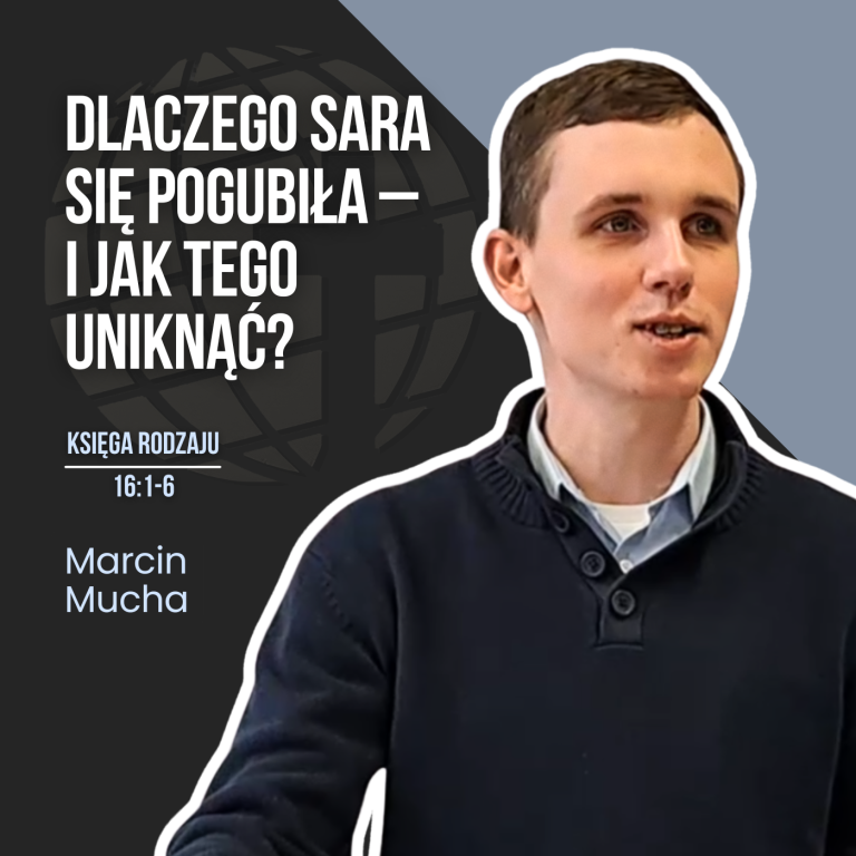 Dlaczego Sara się pogubiła – i jak tego uniknąć? – Rdz 16:1-6 | Marcin Mucha