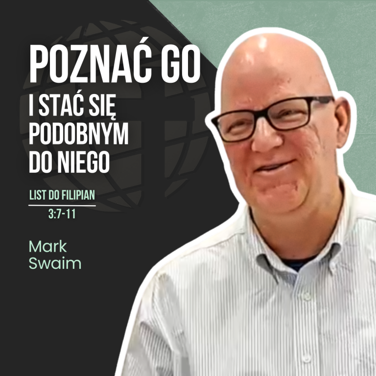 Chcę znać Chrystusa i stać się podobnym do Niego – Flp 3:7-11 | Mark Swaim