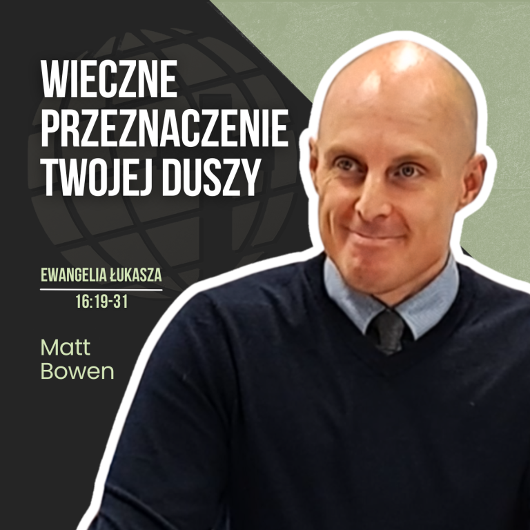 Wieczne przeznaczenie twojej duszy – Łk 16:19-31 | Matt Bowen