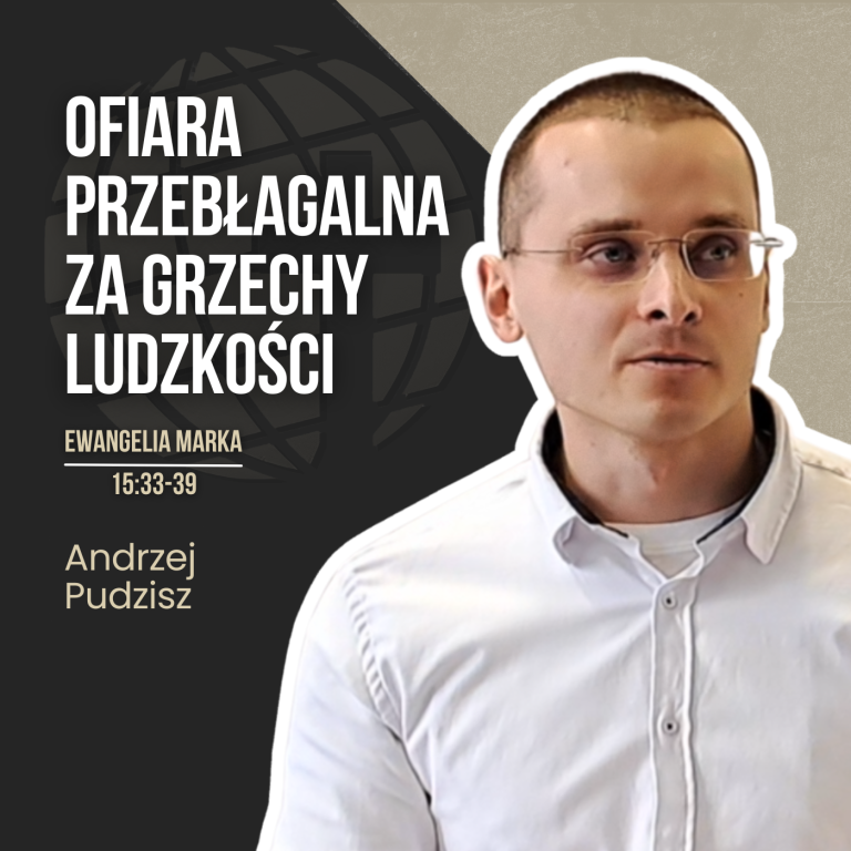 Ofiara przebłagalna za grzechy ludzkości – Mk 15:33-39 | Andrzej Pudzisz