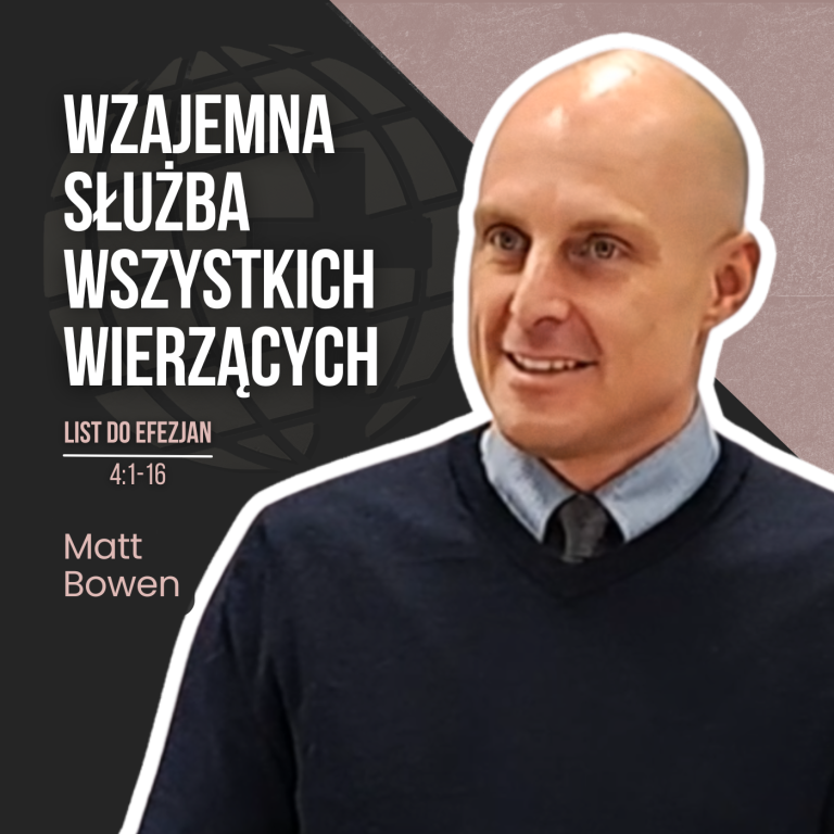 Wzajemna służba wszystkich wierzących – Ef 4:1-16 | Matt Bowen