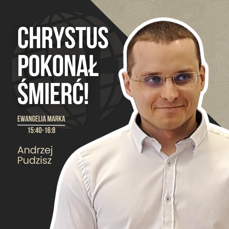 Chrystus pokonał śmierć! – Mk 15:40-16:8 | Andrzej Pudzisz