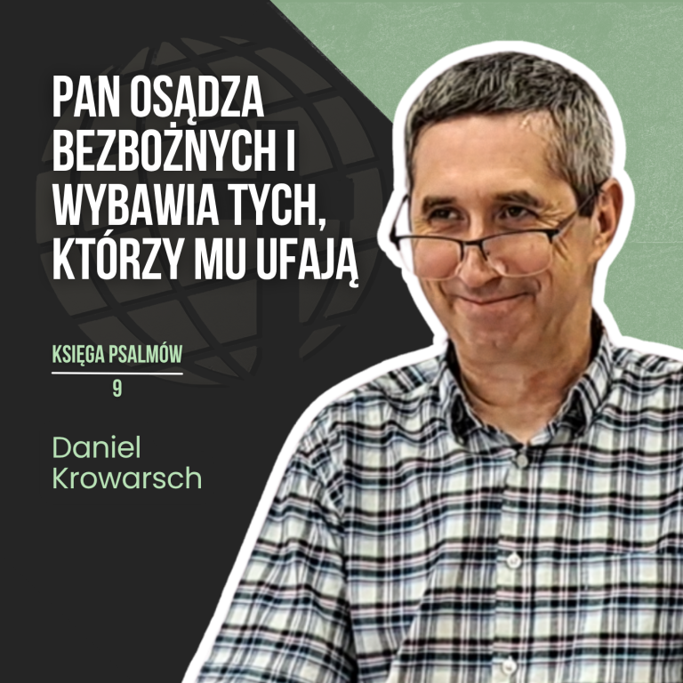 PAN osądza bezbożnych i wybawia tych, którzy Mu ufają – Psalm 9 | Daniel Krowarsch