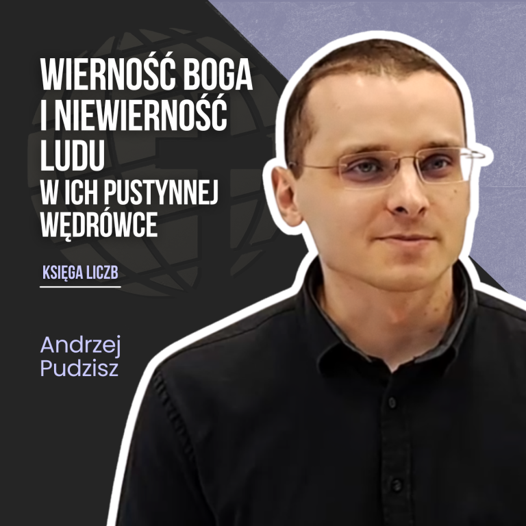 Wierność Boga i niewierność ludu w ich pustynnej wędrówce – Księga Liczb | Andrzej Pudzisz