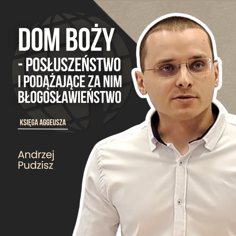 Dom Boży – posłuszeństwo i podążające za nim błogosławieństwo – Księga Aggeusza | Andrzej Pudzisz