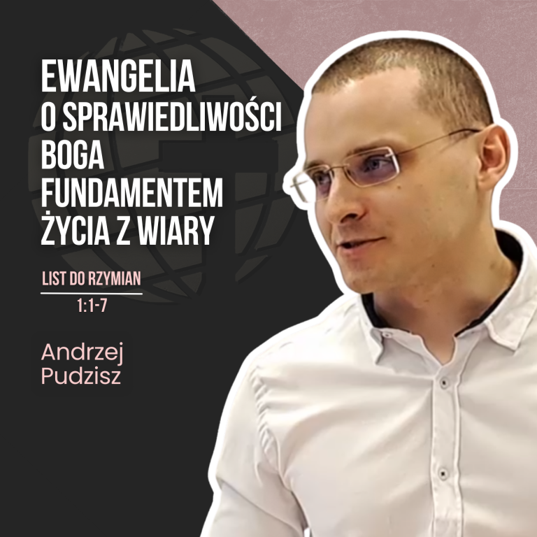 Ewangelia o sprawiedliwości Boga fundamentem życia z wiary – Rz 1:1-7 | Andrzej Pudzisz