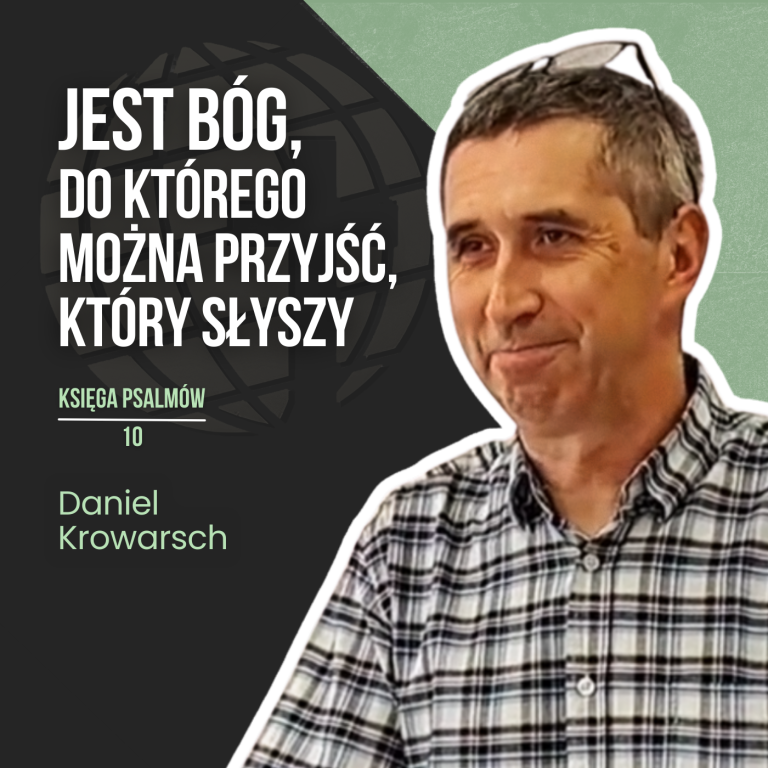 Jest Bóg, do którego można przyjść, który słyszy – Psalm 10 | Daniel Krowarsch