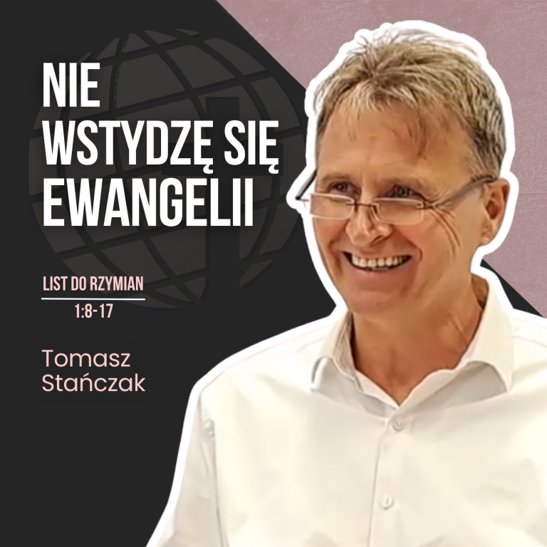 Nie wstydzę się Ewangelii – Rz 1:8-17 | Tomasz Stańczak