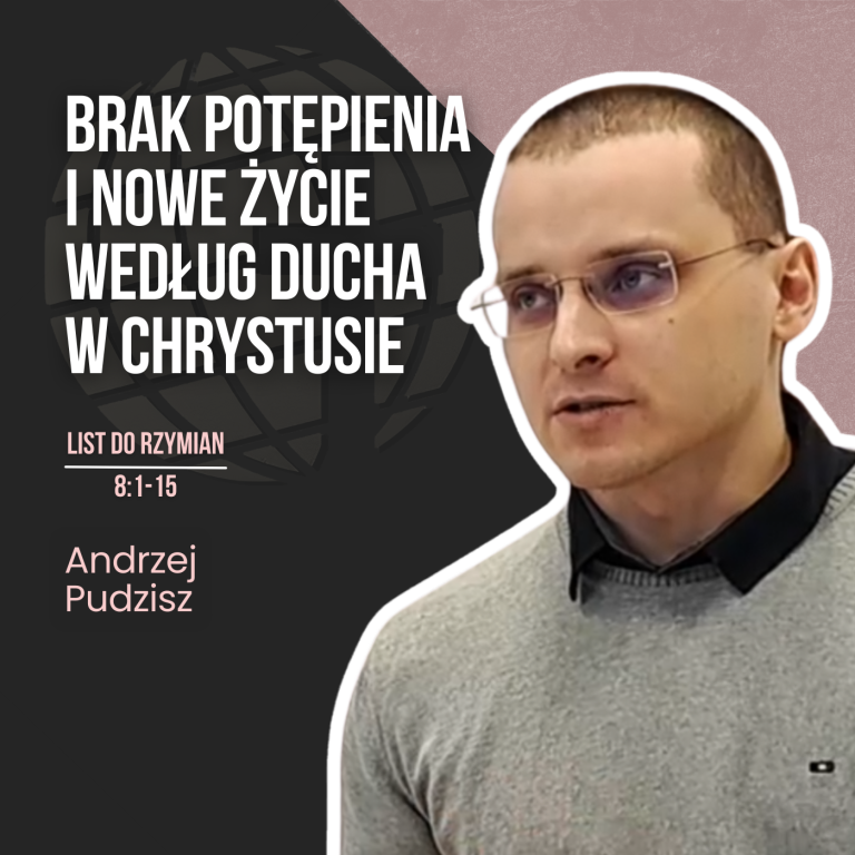 Brak potępienia i nowe życie według Ducha w Chrystusie – Rz 8:1-15 | Andrzej Pudzisz