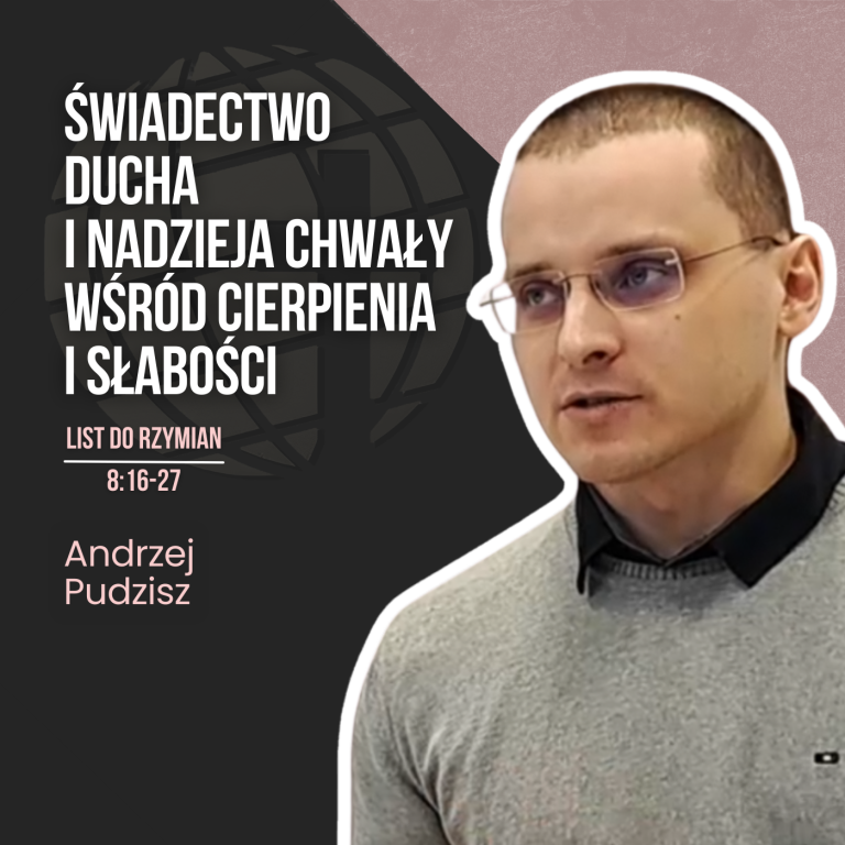 Świadectwo Ducha i nadzieja chwały wśród cierpienia i słabości – Rz 8:16-27 | Andrzej Pudzisz