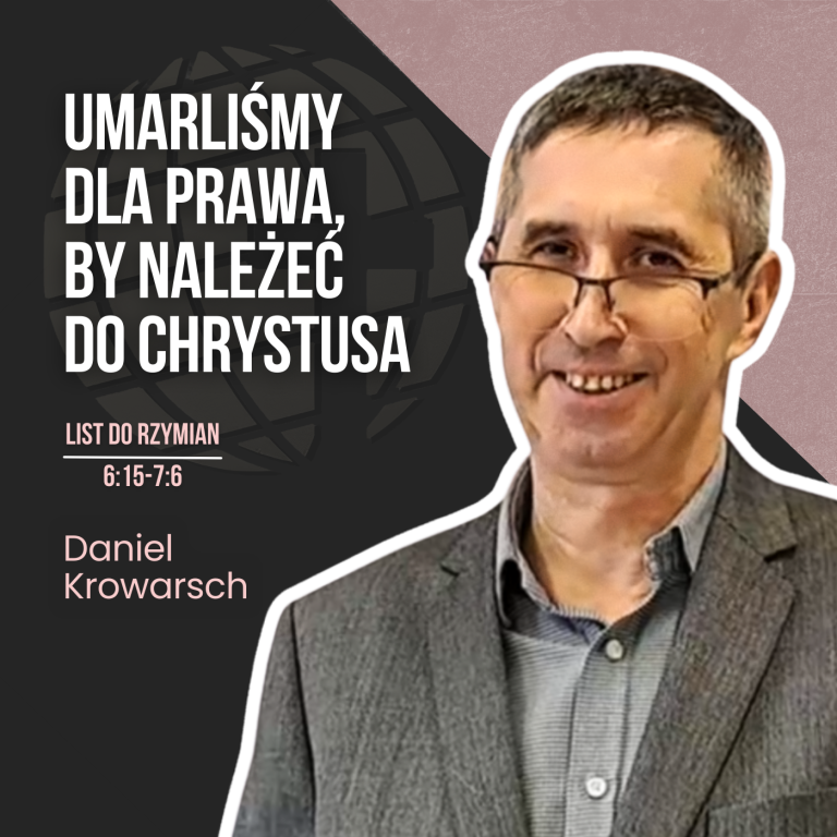 Umarliśmy dla Prawa, by należeć do Chrystusa – Rz 6:15-7:6 | Daniel Krowarsch