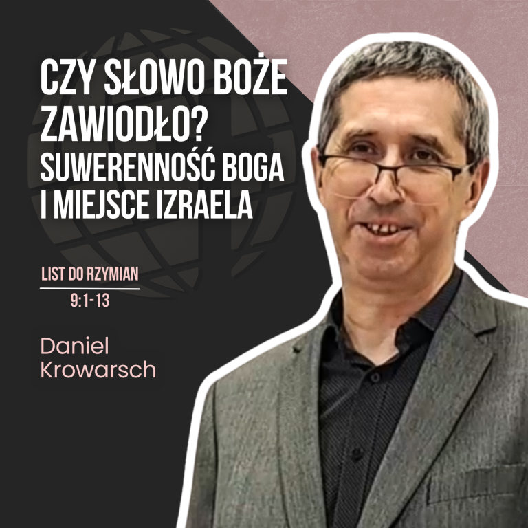 Czy słowo Boże zawiodło? Suwerenność Boga i miejsce Izraela – Rz 9:1-13 | Daniel Krowarsch