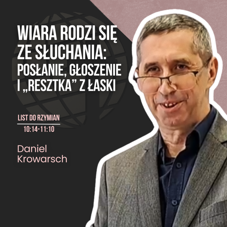 Wiara rodzi się ze słuchania: posłanie, głoszenie i „resztka” z łaski – Rz 10:14-11:10 | Daniel Krowarsch