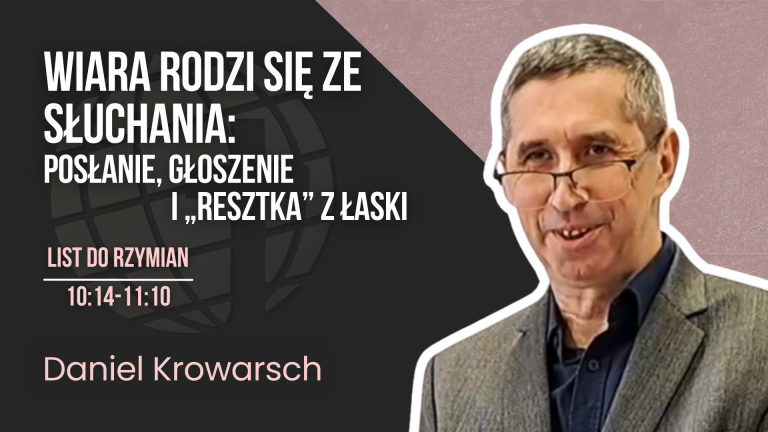 Wiara rodzi się ze słuchania: posłanie, głoszenie i „resztka” z łaski – Rz 10:14-11:10 | Daniel Krowarsch