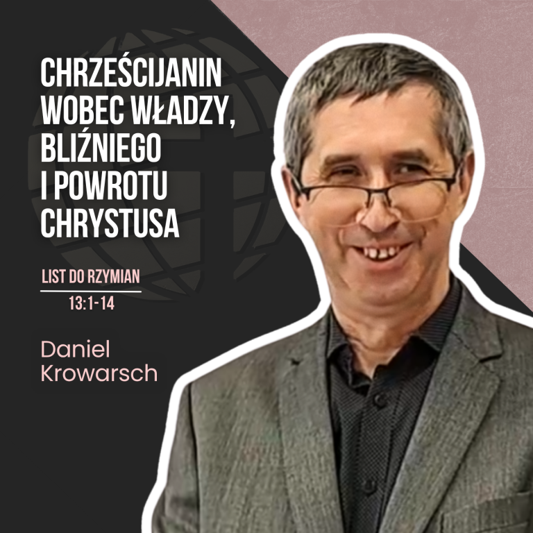 Chrześcijanin wobec władzy, bliźniego i powrotu Chrystusa – Rz 13:1-14 | Daniel Krowarsch