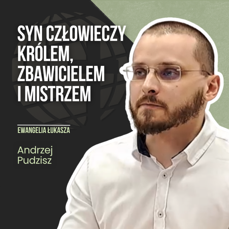Syn Człowieczy Królem, Zbawicielem i Mistrzem – Ewangelia Łukasza | Andrzej Pudzisz