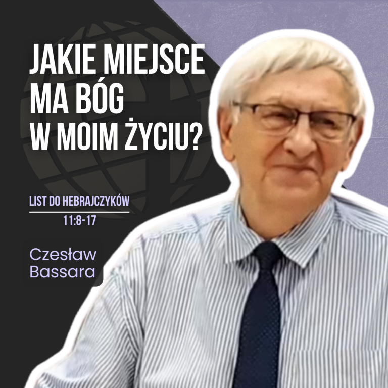 Jakie miejsce ma Bóg w moim życiu? – Hbr 11,8-17 | Czesław Bassara