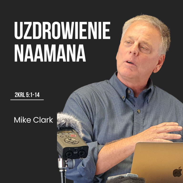 Uzdrowienie Naamana – 2Krl 5:1-14 | Mike Clark