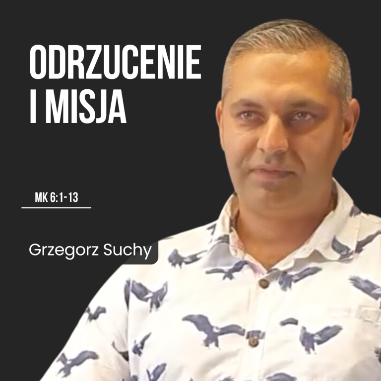 Odrzucenie i misja – Mk 6:1-13 | Grzegorz Suchy