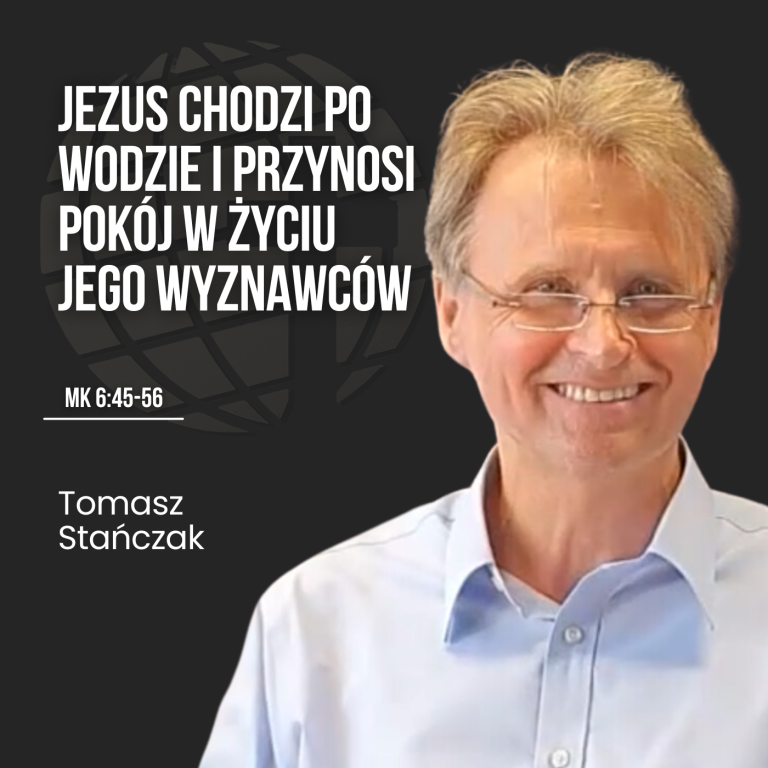 Jezus chodzi po wodzie i przynosi pokój w życiu Jego wyznawców – Mk 6:45-56 | Tomasz Stańczak