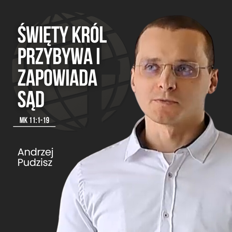 Święty Król przybywa i zapowiada sąd – Mk 11:1-19 | Andrzej Pudzisz