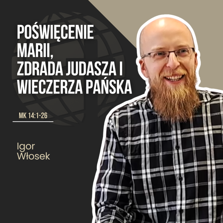 Poświęcenie Marii, zdrada Judasza i Wieczerza Pańska – Mk 14:1-26 | Igor Włosek