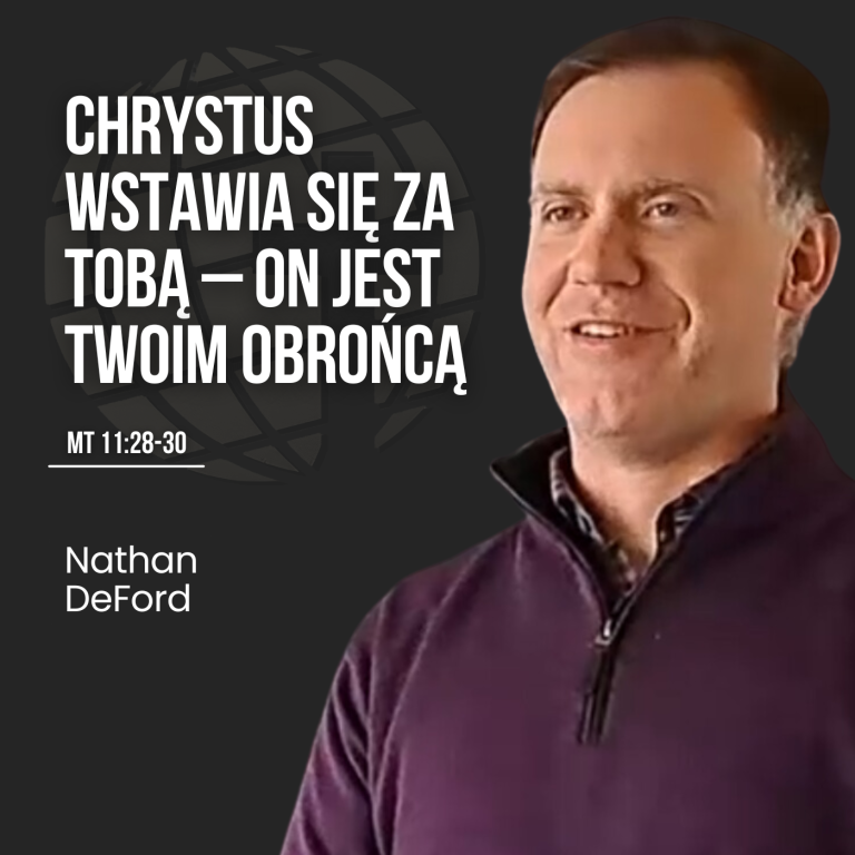 Chrystus wstawia się za Tobą – On jest Twoim Obrońcą – Mt 11:28-30 | Nathan DeFord