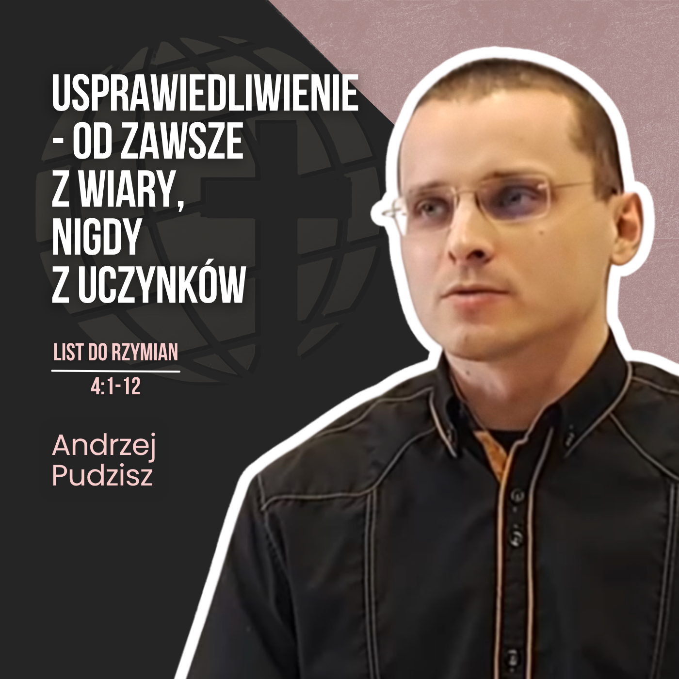 Usprawiedliwienie jest i zawsze było z wiary, niezależnie od uczynków – Rz 4:1-12 | Andrzej Pudzisz episode artwork